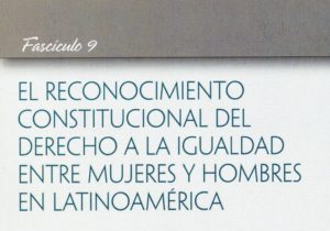 El Reconocimiento Constitucional del Derecho a la Igualdad entre Mujeres y Hombres en Latinoamérica