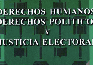 Derechos Humanos, Derechos Políticos y Justicia Electoral