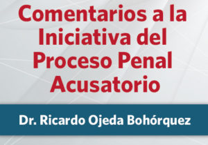 Comentarios a la Iniciativa del Proceso Penal Acusatorio