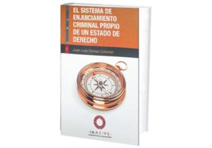 El Sistema de Enjuiciamiento Criminal Propio de un Estado de Derecho.