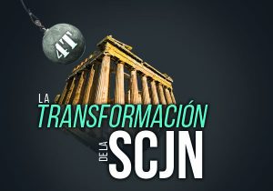 La Transformación de la Suprema Corte de Justicia de la Nación