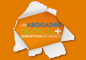 Los Abogados Digitales más Disruptivos de México