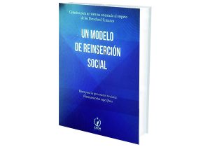 Un Modelo de Reinserción Social. Bases para la Prevención Terciaria. Planteamientos Específicos. Criterios para un Sistema Orientado al Respeto de los Derechos Humanos