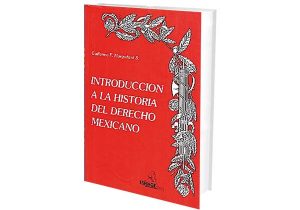 Introducción a la Historia del Derecho Mexicano.
