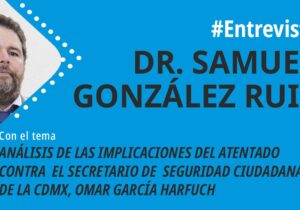 Análisis de las implicaciones del atentado contra el secretario de Seguridad Ciudadana de la CDMX, Omar García Harfuch
