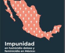 Altos niveles de impunidad en homicidios y feminicidios en México: Impunidad Cero