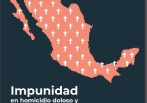 Altos niveles de impunidad en homicidios y feminicidios en México: Impunidad Cero