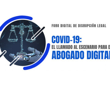 Foro Digital de Disrupción Legal Covid-19: El Llamado al Escenario para el Abogado Digital