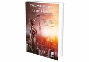 Tres Paradigmas de la Justicia Penal